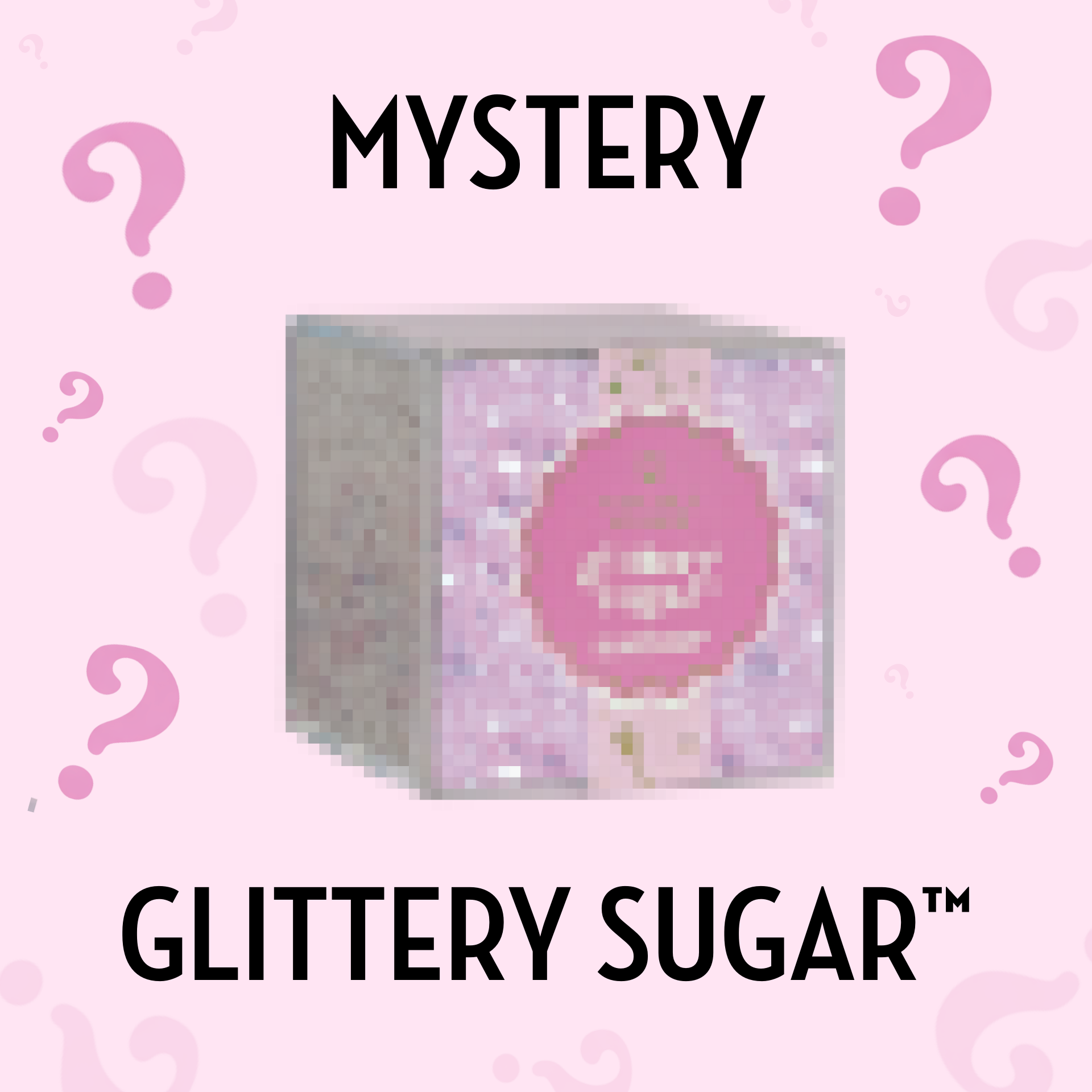 MYSTERY GLITTERY SUGAR™